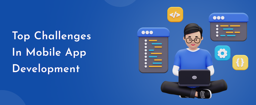 Overcoming the Top 20 Major Challenges in Mobile App Development