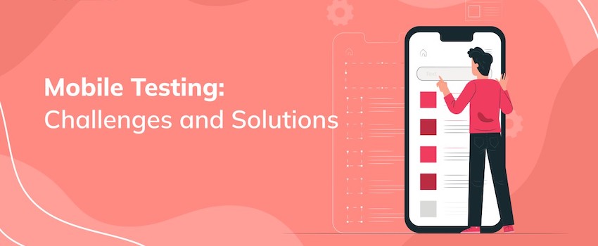 Overcoming the Top 20 Major Challenges in Mobile App Testing