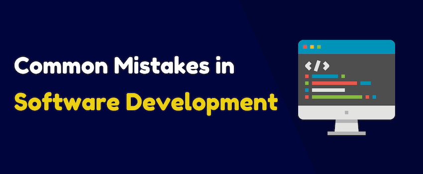 Top 20 Biggest Software Development Mistakes to Avoid